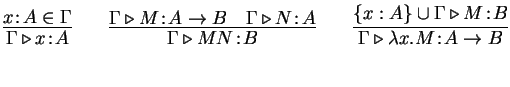 $\displaystyle \infer{\Gamma\triangleright x\!:\!A}{x\!:\!A\in\Gamma}
\qquad\inf...
...riangleright \lambda x.M\!:\!A\to B}
{\{x:A\}\cup\Gamma\triangleright M\!:\!B}
$