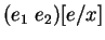 $\displaystyle (e_1 e_2)[e/x]$