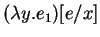 $\displaystyle (\lambda y.e_1)[e/x]$
