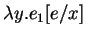 $\displaystyle \lambda y.e_1[e/x]$