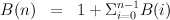 B(n)   =   1 + Σn-1B(i)
                i=0
