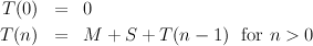 T (0)  =   0

T(n)  =   M  + S + T (n - 1) for n > 0
