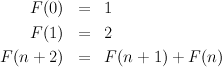     F (0)  =   1
    F (1)  =   2

F(n + 2)  =   F (n + 1) + F (n)
