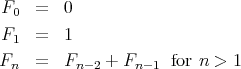 F0  =   0
F1  =   1
F   =   F    + F     for n > 1
 n       n- 2    n-1
