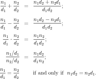 n1-+  n2- =   n1d2-+-n2d1-;
d1    d2          d1d2

n1--  n2- =   n1d2---n2d1-;
d1    d2          d1d2

 n1-⋅ n2- =   n1n2-;
  d1  d2      d1d2

   n1∕d1- =   n1d2-;
   n2∕d2      d1n2

n1-=  n2-     if and only if n d  = n d  .
d1    d2                     1 2     2 1
