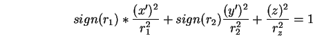\begin{displaymath}
sign(r_1) * \frac{(x')^2}{r^2_1}
+ sign(r_2) \frac{(y')^2}{r^2_2} + \frac{(z)^2}{r^2_z} = 1
\end{displaymath}