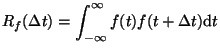 $\displaystyle R_f(\Delta t) = \int_{-\infty}^{\infty} f(t) f(t + \Delta t) {\rm d}t $