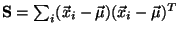 $ {\rm\bf S} = \sum_i (\vec{x}_i-\vec{\mu})(\vec{x}_i-\vec{\mu})^{\sc T}$