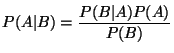 $\displaystyle P(A\vert B) = \frac{P(B\vert A)P(A)}{P(B)} $