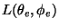 $ L(\theta_{e}, \phi_{e})$