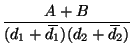 $\displaystyle \frac{A+B} {(d_1 + \,\overline{\!d_1\!}\,)(d_2 + \,\overline{\!d_2\!}\,)} $
