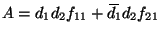 $\displaystyle A=d_1 d_2 f_{11} + \,\overline{\!d_1\!}\,d_2 f_{21} $