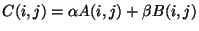 $ C(i,j) = \alpha A(i,j) + \beta B(i,j)$