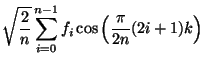 $\displaystyle \sqrt{\frac{2}{n}} \sum_{i=0}^{n-1} f_i \cos\left(\frac{\pi}{2n} (2i+1) k \right)$