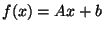 $\displaystyle f(x) = Ax + b $