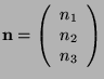 $\mathbf{n}=\left(\begin{array}{c}
n_{1}\\
n_{2}\\
n_{3}\end{array}\right)$