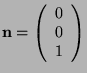 $\mathbf{n}=\left(\begin{array}{c}
0\\
0\\
1\end{array}\right)$
