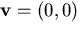 $\mathbf{v} = (0,0)$