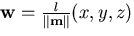 $\mathbf{w} =
\frac{l}{\Vert \mathbf{m} \Vert} (x, y, z)$