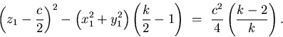 \begin{displaymath}
\left(z_{1} - \frac{c}{2}\right)^{2} -
\left( x_{1}^{2} + y_...
 ...} -1 \right)
\ = \ \frac{c^{2}}{4}\left( \frac{k-2}{k} \right).\end{displaymath}