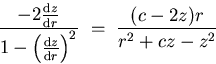 \begin{displaymath}
\frac{-2 \frac{\mathrm{d} z}{\mathrm{d} r}}
{1- \left( \frac...
 ...hrm{d} r} \right)^{2}} \ = \
\frac{(c-2z)r}{r^{2} + cz - z^{2}}\end{displaymath}