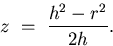 \begin{displaymath}
z \ = \ \frac{h^{2} - r^{2}}{2h}.\end{displaymath}