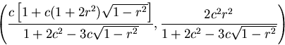 \begin{displaymath}
\left(
\frac{c \left[ 1 + c (1 + 2 r^2) \sqrt{1-r^2} \right]...
 ...1-r^2}},
\frac{2 c^2 r^2}{1 + 2 c^2 - 3 c \sqrt{1-r^2}}
\right)\end{displaymath}