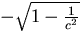 $-\sqrt{1 - \frac{1}{c^2}}$