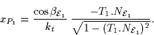 \begin{displaymath}
x_{P_1}= \frac{\cos\beta_{{\cal E}_1}}{k_t}\;\frac{-T_1.N_{{\cal E}_1}}{\sqrt{1 -
(T_1.N_{{\cal E}_1})^2}}.\end{displaymath}