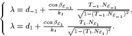 \begin{displaymath}
\left\{
\begin{array}
{ll}
\lambda = d_{-1} +\frac{\cos\beta...
 ...al E}_1}}{\sqrt{1 -
(T_1.N_{{\cal E}_1})^2}}.\end{array}\right.\end{displaymath}