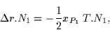 \begin{displaymath}
\Delta r.N_1= -\frac{1}{2}x_{P_1}\;T.N_1,\end{displaymath}
