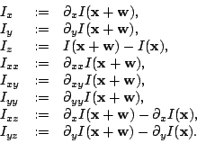 \begin{displaymath}\begin{array}{lclp{2cm}l}
 I_x &:=& \partial_xI(\mathbf x+\ma...
...mathbf x+\mathbf w)-\partial_yI(\mathbf x)\mbox{.}
 \end{array}\end{displaymath}