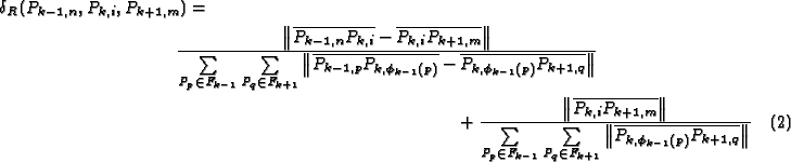 \begin{multline}
\delta_{R}(P_{k-1,n},P_{k,i},P_{k+1,m}) = \\
\frac{\left\Vert...
...verline{P_{k,\phi _{k-1}\left(
p\right) }P_{k+1,q}}\right\Vert }
\end{multline}