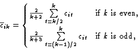 \begin{displaymath}\overline{c}_{ik} =
\begin{cases}
\frac{2}{k+2}\sum\limits_...
...t=(k-1)/2}^{k}c_{it} & \text{if $k$\space is odd},
\end{cases}\end{displaymath}