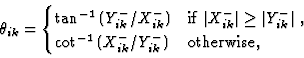 \begin{displaymath}\theta_{ik} =
\begin{cases}
\tan^{-1}{({\Ybik{i}{k}}/{\Xbik...
...({\Xbik{i}{k}}/{\Ybik{i}{k}})} & \text{otherwise},
\end{cases}\end{displaymath}
