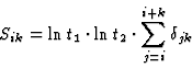 \begin{displaymath}S_{ik} = \ln{t_1} \cdot \ln{t_2} \cdot \sum\limits_{j=i}^{i+k}\delta_{jk}
\end{displaymath}
