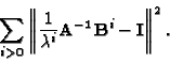 \begin{displaymath}\sum_{i >0} \left \Vert \dfrac{1}{ \lambda^i } {\bf A}^{-1} {\bf B}^i -
{\bf I} \right \Vert ^2 .
\end{displaymath}