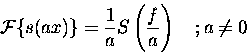 begin{displaymath}{cal{F}}{s(ax)} = frac{1}{a} Sleft( frac{f}{a} right) quad ; a ne 0
end{displaymath}