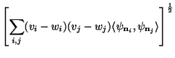 $\displaystyle \left[ \sum_{i,j} (v_i-w_i)(v_j-w_j)\langle
\psi_{{\bf n}_i}, \psi_{{\bf n}_j} \rangle
\right]^{\frac{1}{2}}$
