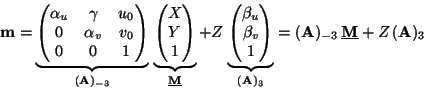 \begin{displaymath}{\bf m} =
\underbrace{\begin{pmatrix}\alpha_u & \gamma & u_0...
...{\bf A})_3} = ({\bf A})_{-3}\,\underline{\bf M}+ Z\,({\bf A})_3\end{displaymath}