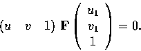 \begin{displaymath}
\left(u \quad v \quad 1 \right) \, \mbox{\bf F}
 \left(\begin{array}
{c} u_1 \\  v_1\\  1 \end{array}\right) = 0.\end{displaymath}