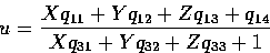 \begin{displaymath}
u = \frac{Xq_{11} + Yq_{12} + Zq_{13} + q_{14}}{Xq_{31} + Yq_{32} + Zq_{33} + 1} \end{displaymath}
