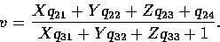\begin{displaymath}
v = \frac{Xq_{21} + Yq_{22} + Zq_{23} + q_{24}}{Xq_{31} + Yq_{32} + Zq_{33} + 1}. \end{displaymath}