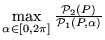 $
\max\limits_{\alpha\in [0, 2\pi]}
\frac{{\cal P}_2(P)}{{\cal P}_1(P, \alpha)}
$