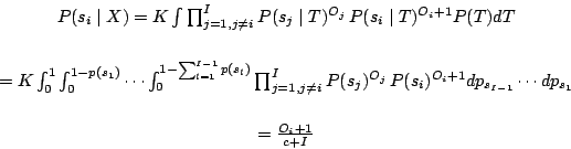 \begin{displaymath}
\begin{array}{c}
P(s_{i}\mid X)=K\int\prod_{j=1,j\neq i}^{I}...
...ots dp_{s_{1}}\vspace{0.6cm}\\
=\frac{O_{i}+1}{c+I}\end{array}\end{displaymath}