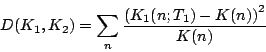 \begin{displaymath}
D(K_{1},K_{2})=\sum_{n}\frac{\left(K_{1}(n;T_{1})-K(n)\right)^{2}}{K(n)}
\end{displaymath}