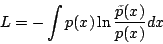 \begin{displaymath}
L=-\int p(x)\ln\frac{\tilde{p}(x)}{p(x)}dx
\end{displaymath}