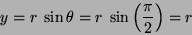 \begin{displaymath}
y = r~\sin\theta = r~\sin\left(\frac{\pi}{2}\right) = r
\end{displaymath}