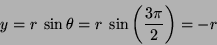 \begin{displaymath}
y = r~\sin\theta = r~\sin\left(\frac{3\pi}{2}\right) = -r
\end{displaymath}