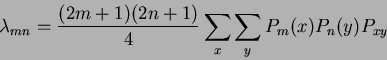 \begin{displaymath}
\lambda_{mn} = \frac{(2m+1)(2n+1)}{4} \sum_{x} \sum_{y} P_{m}(x)P_{n}(y)P_{xy}
\end{displaymath}